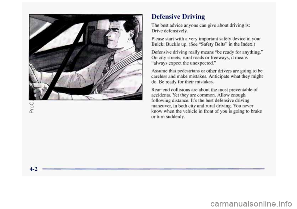 BUICK CENTURY 1997  Owners Manual F A 
Defensive  Driving 
The best  advice  anyone can  give  about driving is: 
Drive defensively. 
Please  start with  a very  Important safety  device in your 
Buick: Buckle up.  (See “Safety Belt