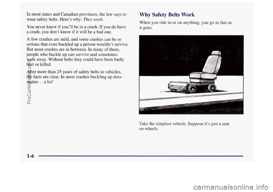 BUICK CENTURY 1997 User Guide In most states and Canadian provinces, the law says to
wear safety belts. Here’s why:
They work.
You never know if you’ll be in a crash. If you do have
a crash, you don’t know if it BUICK CENTURY 1997 User Guide In most states and Canadian provinces, the law says to
wear safety belts. Here’s why:
They work.
You never know if you’ll be in a crash. If you do have
a crash, you don’t know if it