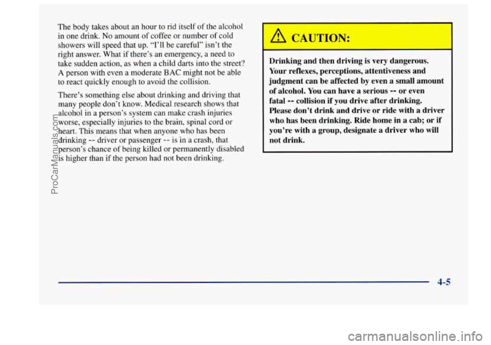 BUICK CENTURY 1997  Owners Manual The body  takes  about  an hour to rid itself of the  alcohol 
in  one  drink. 
No amount of coffee  or  number of cold 
showers will speed that  up. “1’11  be  careful”  isn’t the 
right  ans