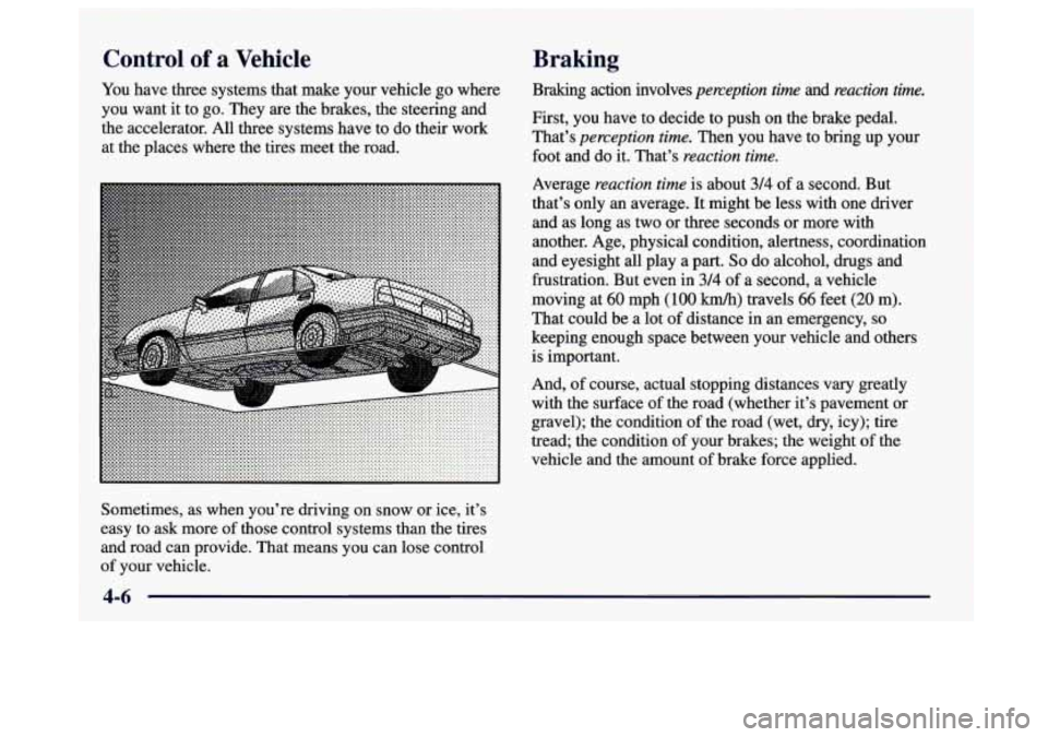 BUICK CENTURY 1997  Owners Manual Control of a Vehicle  Braking 
You 
have  three systems that  make your vehicle  go  where 
you  want  it  to go. They  are  the  brakes,  the  steering  and 
the  accelerator. All three systems  have