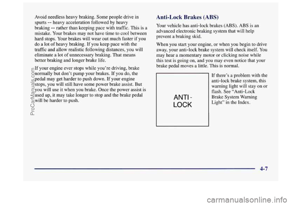 BUICK CENTURY 1997  Owners Manual Avoid needless  heavy bralung.  Some  people  drive  in 
spurts 
-- heavy  acceleration  followed  by heavy 
braking 
-- rather  than  keeping pace  with  traffic. This  is  a 
mistake.  Your brakes  