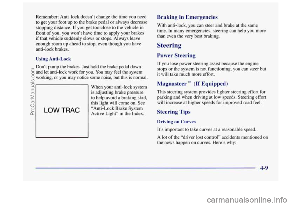 BUICK CENTURY 1997  Owners Manual Remember: Anti-lock  doesn’t change the  time you  need 
to  get  your  foot up 
to the brake pedal  or always  decrease 
stopping  distance.  If  you get  too  close  to the vehicle  in 
front  of 