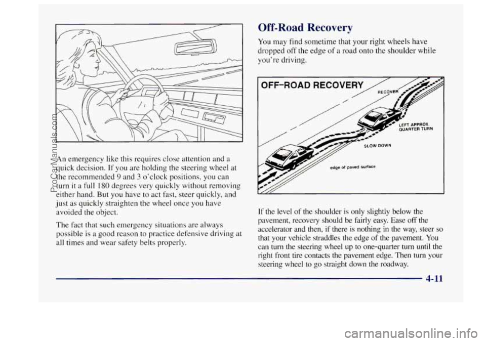 BUICK CENTURY 1997  Owners Manual An emergency  like this  requires  close attention and a 
quick  decision.  If  you are  holding  the steering wheel  at 
the recommended 
9 and 3 o’clock positions,  you can 
turn 
it a  full 180 d