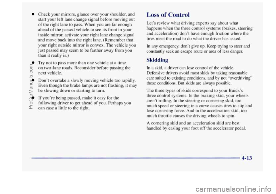 BUICK CENTURY 1997  Owners Manual Check your mirrors, glance over your shoulder, and 
start your  left  lane  change signal before  moving  out 
of the right  lane  to  pass.  When you are far enough 
ahead  of the passed  vehicle 
to