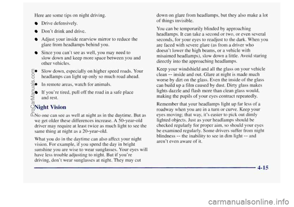 BUICK CENTURY 1997  Owners Manual Here are some  tips on night  driving. 
Drive defensively. 
Don’t drink and  drive. 
Adjust your inside  rearview  mirror to reduce the 
glare  from headlamps behind 
you. 
Since  you can’t  see a