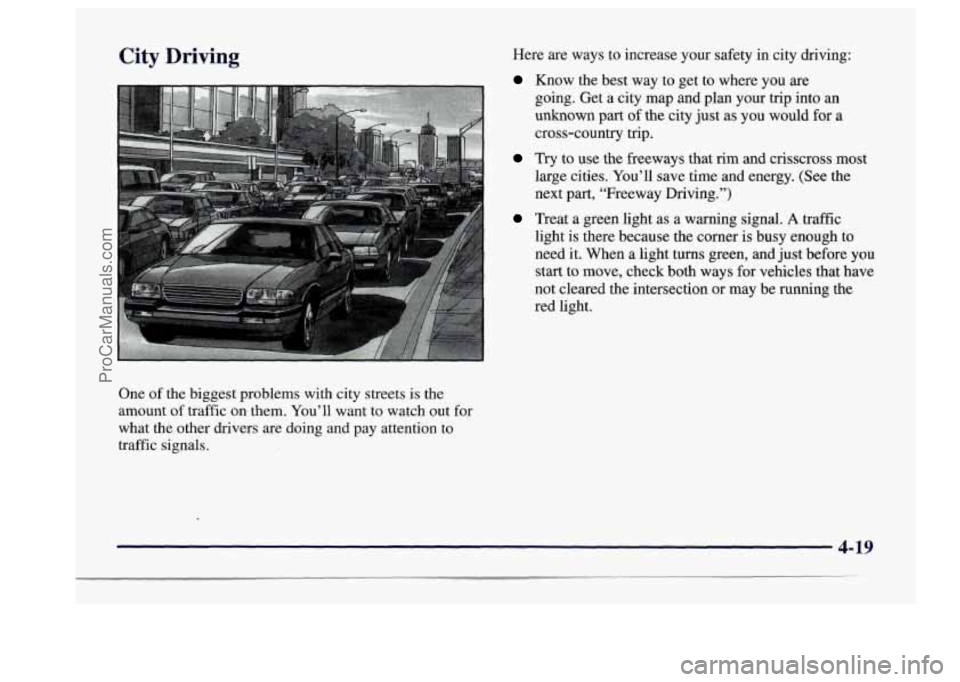 BUICK CENTURY 1997  Owners Manual City Driving 
One of the  biggest  problems  with city  streets  is the 
amount  of traffic  on them.  You’ll  want to watch out  for 
what  the  other  drivers  are  doing and pay attention  to 
tr