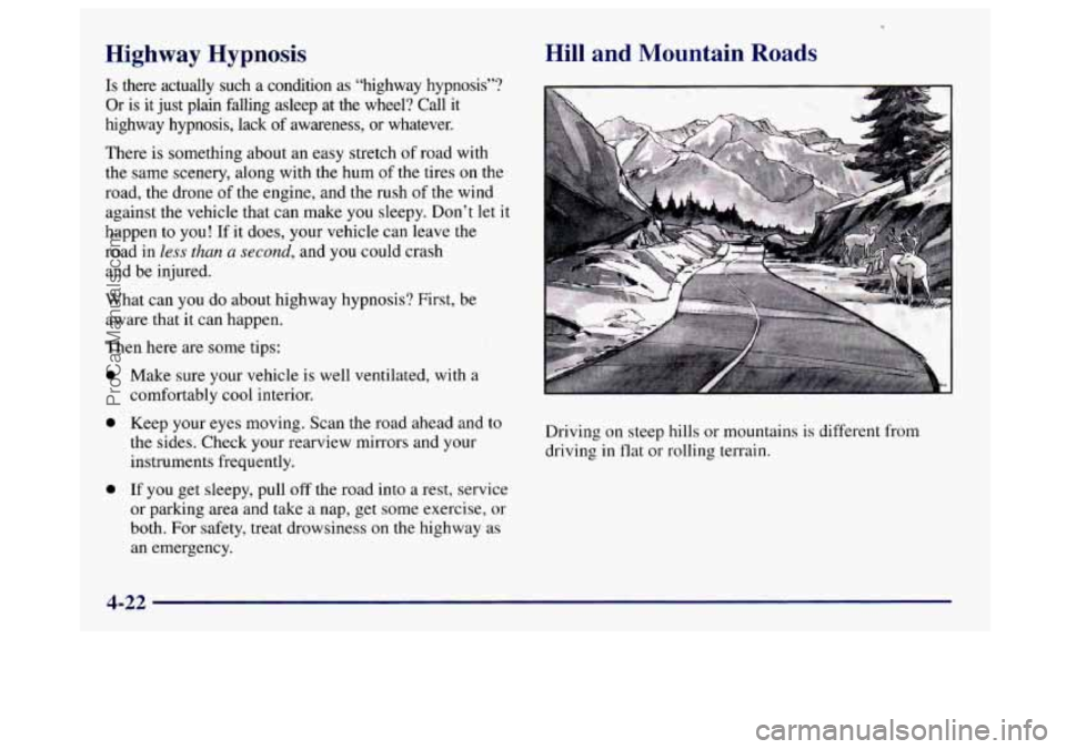 BUICK CENTURY 1997  Owners Manual Highway  Hypnosis 
Is there  actually  such a condition  as “highway  hypnosis”? 
Or  is  it  just plain  falling  asleep  at  the  wheel?  Call  it 
highway  hypnosis,  lack 
of awareness,  or wh