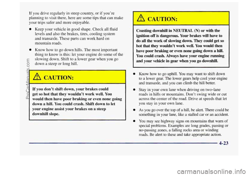 BUICK CENTURY 1997  Owners Manual If you drive  regularly  in steep  country,  or if you’re 
planning  to visit  there,  here are  some  tips  that can make 
your trips  safer and more  enjoyable. 
0 Keep your  vehicle in good  shap
