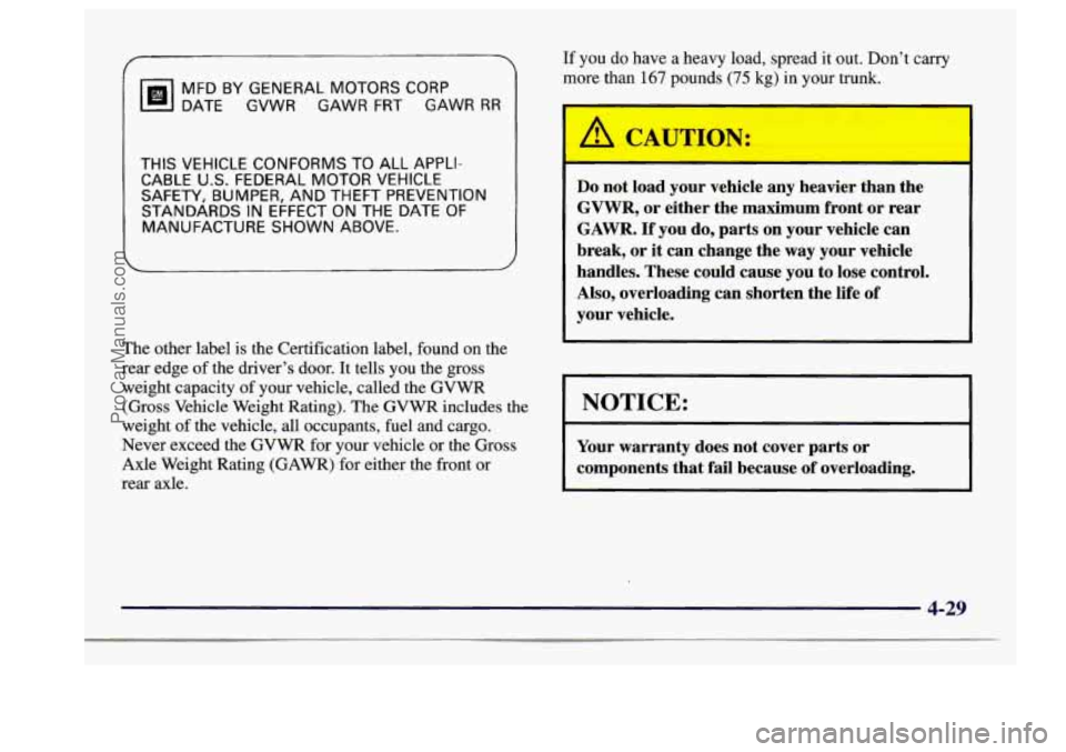 BUICK CENTURY 1997  Owners Manual MFDBYGENERALMOTORSCORP 
DATE GVWR  GAWR 
FRT GAWR RR 
THIS VEHICLE  CONFORMS TO ALL  APPLI- 
CABLE 
U.S. FEDERAL  MOTOR VEHICLE 
SAFETY, 
BUMPER, AND  THEFT PREVENTION 
STANDARDS IN EFFECT  ON THE DAT