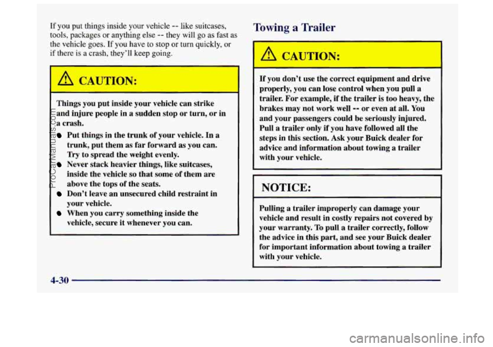 BUICK CENTURY 1997  Owners Manual If you put things  inside your vehicle -- like suitcases, 
tools, packages  or anything  else 
-- they will go as fast as 
the vehicle  goes. If you have to stop  or turn quickly,  or 
if  there 
is a