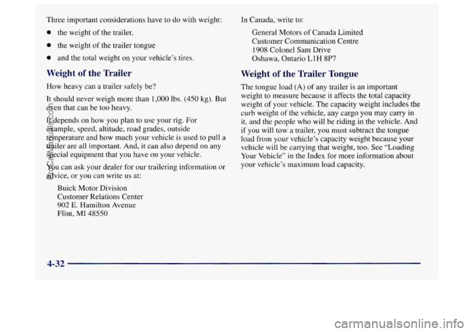 BUICK CENTURY 1997  Owners Manual Three important  considerations  have to do  with  weight: 
0 the weight  of the trailer, 
0 the weight  of the trailer tongue 
0 and the total  weight  on your vehicle’s  tires. 
Weight of the  Tra