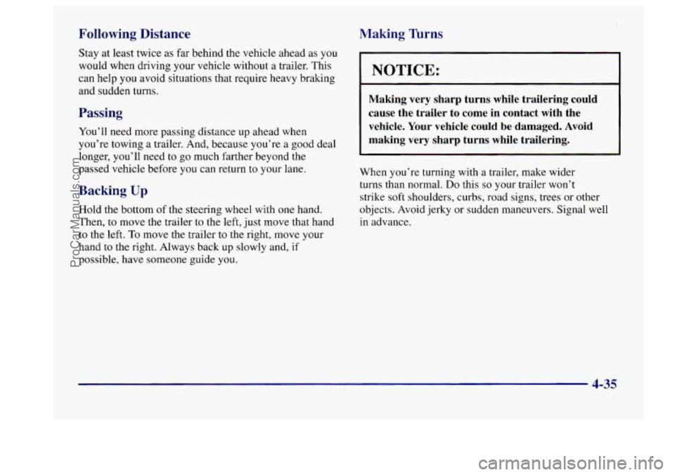 BUICK CENTURY 1997  Owners Manual Following Distance 
Stay at least  twice  as far  behind the  vehicle ahead as  you 
would 
when driving  your vehicle  without  a trailer.  This 
can help you  avoid  situations  that require  heavy 