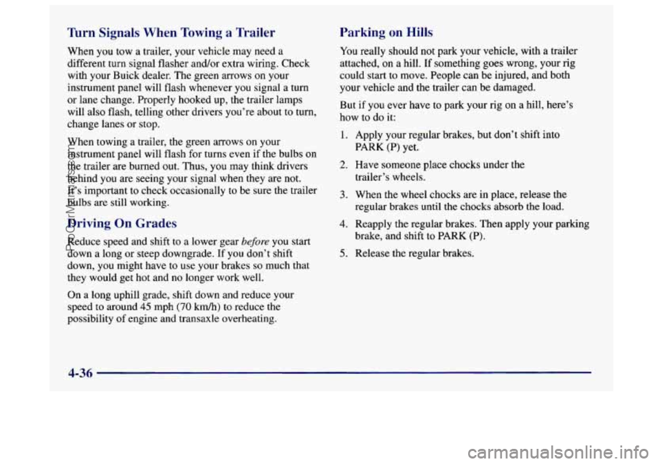 BUICK CENTURY 1997  Owners Manual Turn Signals  When  Towing a Trailer 
When you tow a trailer, your  vehicle may need a 
different  turn signal  flasher  and/or  extra  wiring. Check 
with your Buick dealer.  The  green  arrows on yo