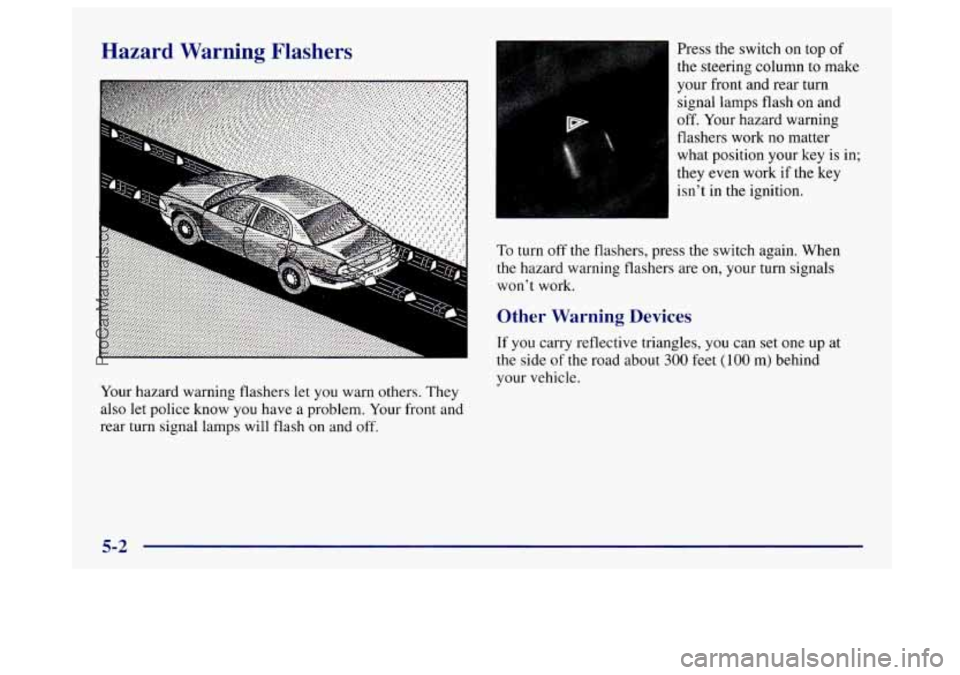 BUICK CENTURY 1997  Owners Manual Hazard  Warning  Flashers 
.- c 
Your hazard warning  flashers let you  warn  others. They 
also  let police know  you have 
a problem.  Your front  and 
rear turn signal lamps will flash 
on and  off