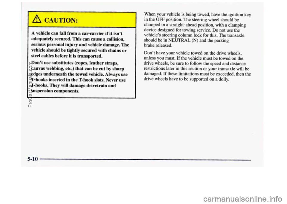 BUICK CENTURY 1997  Owners Manual r I A CAUTION: 
A vehicle can fall from  a  car-carrier if it isn’t 
adequately  secured.  This can cause  a collision, 
serious personal  injury  and vehicle  damage.  The 
vehicle  should  be  tig