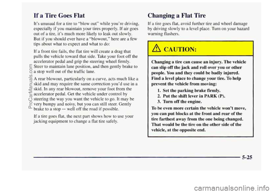 BUICK CENTURY 1997  Owners Manual If a Tire Goes Flat 
It’s  unusual  for  a  tire to “blow out” while you’re  driving, 
especially  if 
you maintain your tires properly. If air goes 
out  of a tire,  it’s much more likely 
