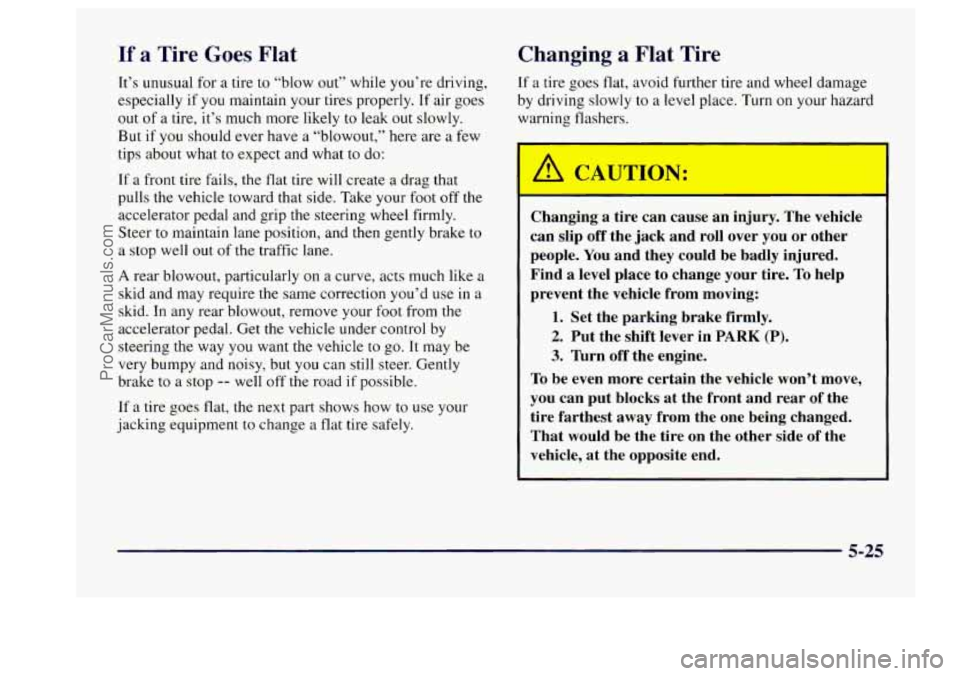 BUICK CENTURY 1997 Owners Manual If a Tire Goes Flat
It’s unusual for a tire to “blow out” while you’re driving,
especially if
you maintain your tires properly. If air goes
out of a tire, it’s much more likely
BUICK CENTURY 1997 Owners Manual If a Tire Goes Flat
It’s unusual for a tire to “blow out” while you’re driving,
especially if
you maintain your tires properly. If air goes
out of a tire, it’s much more likely