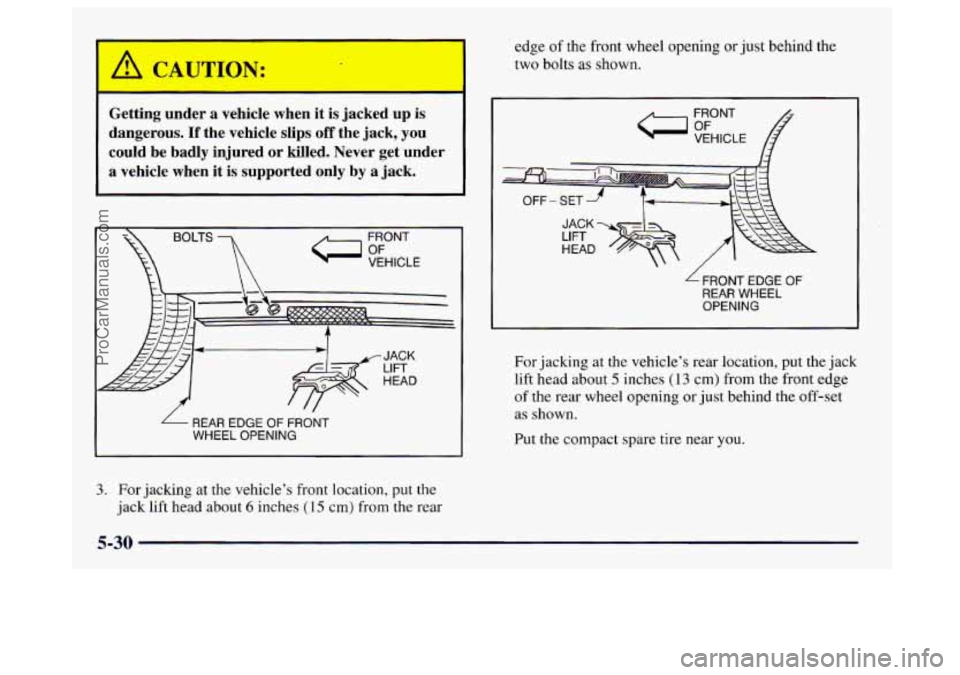 BUICK CENTURY 1997  Owners Manual Getting  under a vehicle  when  it  is  jacked  up  is 
dangerous. 
If the  vehicle  slips off the jack,  you 
could  be  badly  injured  or  killed.  Never  get  under 
a  vehicle  when  it  is  supp