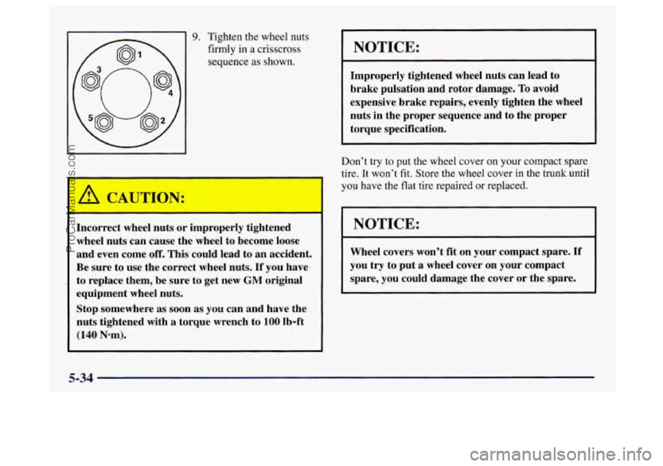 BUICK CENTURY 1997 Owners Manual 9. Tighten the wheel nuts
firmly
in a crisscross
sequence
as shown.
A CAUT’ON:
Inca xt wheel nuts or improperly tightened
wheel nuts can cause the wheel to become loose
and even c BUICK CENTURY 1997 Owners Manual 9. Tighten the wheel nuts
firmly
in a crisscross
sequence
as shown.
A CAUT’ON:
Inca xt wheel nuts or improperly tightened
wheel nuts can cause the wheel to become loose
and even c
