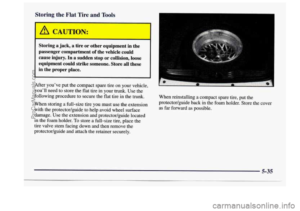 BUICK CENTURY 1997 Owners Manual Storing the Flat Tire and Tools
Storing a jack, a tire or other equipment in the
passenger compartment
of the vehicle could
cause injury. In a sudden stop or collision, lo BUICK CENTURY 1997 Owners Manual Storing the Flat Tire and Tools
Storing a jack, a tire or other equipment in the
passenger compartment
of the vehicle could
cause injury. In a sudden stop or collision, lo