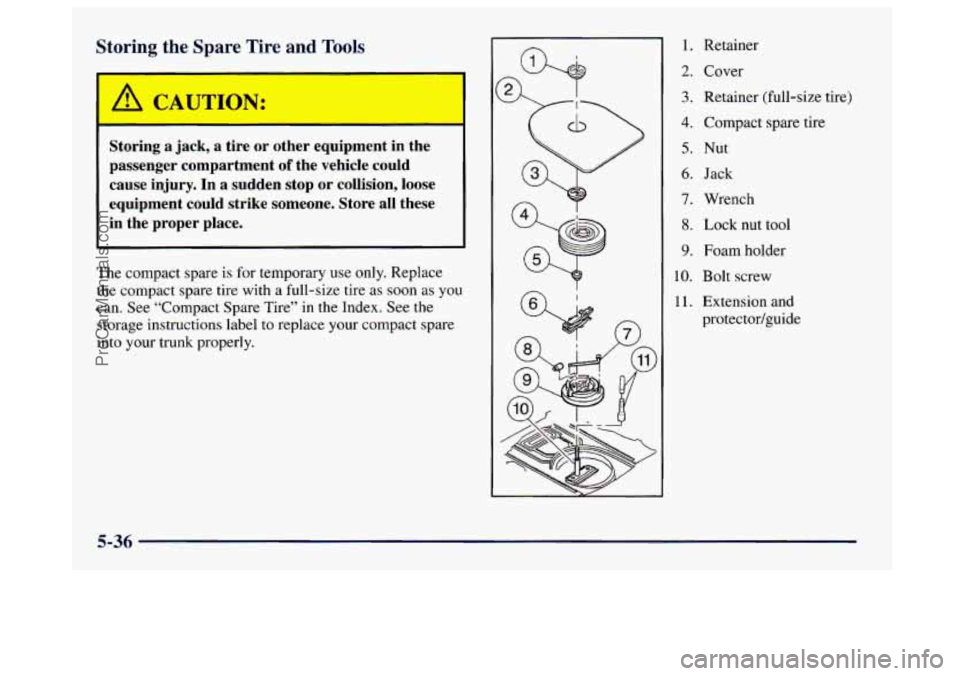 BUICK CENTURY 1997 Owners Manual Storing the Spare Tire and Tools
Storing a jack, a tire or other equipment in the
passenger compartment
of the vehicle could
cause injury. In
a sudden stop or collision, loose
equi BUICK CENTURY 1997 Owners Manual Storing the Spare Tire and Tools
Storing a jack, a tire or other equipment in the
passenger compartment
of the vehicle could
cause injury. In
a sudden stop or collision, loose
equi