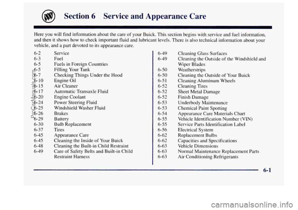 BUICK CENTURY 1997  Owners Manual Section 6 Service  and  Appearance Care 
Here you will find information  about  the  care of your Buick.  This section begins  with service  and fuel  information, 
and then 
it shows how  to check  i