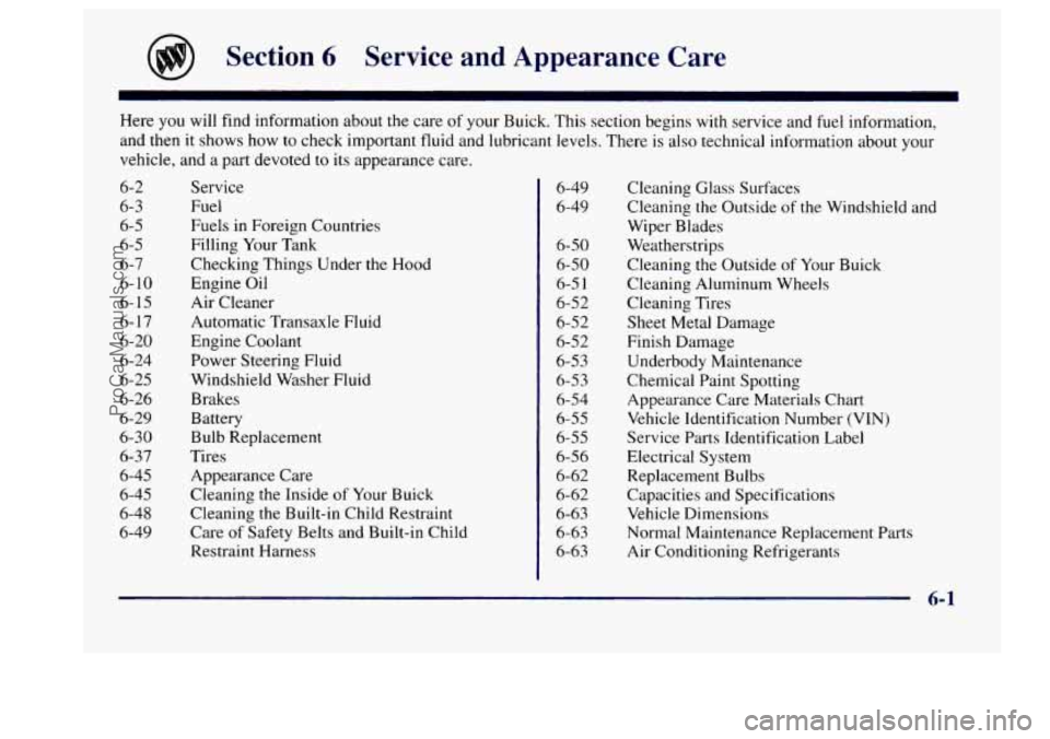 BUICK CENTURY 1997 Owners Manual Section 6 Service and Appearance Care
Here you will find information about the care of your Buick. This section begins with service and fuel information,
and then
it shows how to check i BUICK CENTURY 1997 Owners Manual Section 6 Service and Appearance Care
Here you will find information about the care of your Buick. This section begins with service and fuel information,
and then
it shows how to check i