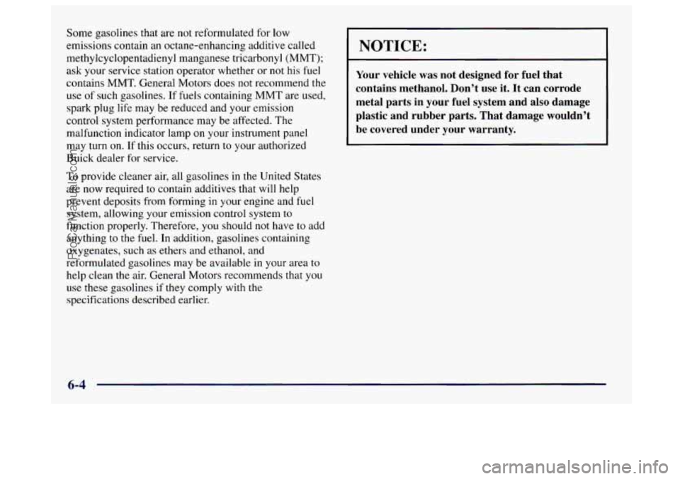 BUICK CENTURY 1997 Owners Manual Some gasolines that are not reformulated for low
emissions contain
an octane-enhancing additive called
methylcyclopentadienyl manganese tricarbonyl (MMT);
ask your service station operator BUICK CENTURY 1997 Owners Manual Some gasolines that are not reformulated for low
emissions contain
an octane-enhancing additive called
methylcyclopentadienyl manganese tricarbonyl (MMT);
ask your service station operator