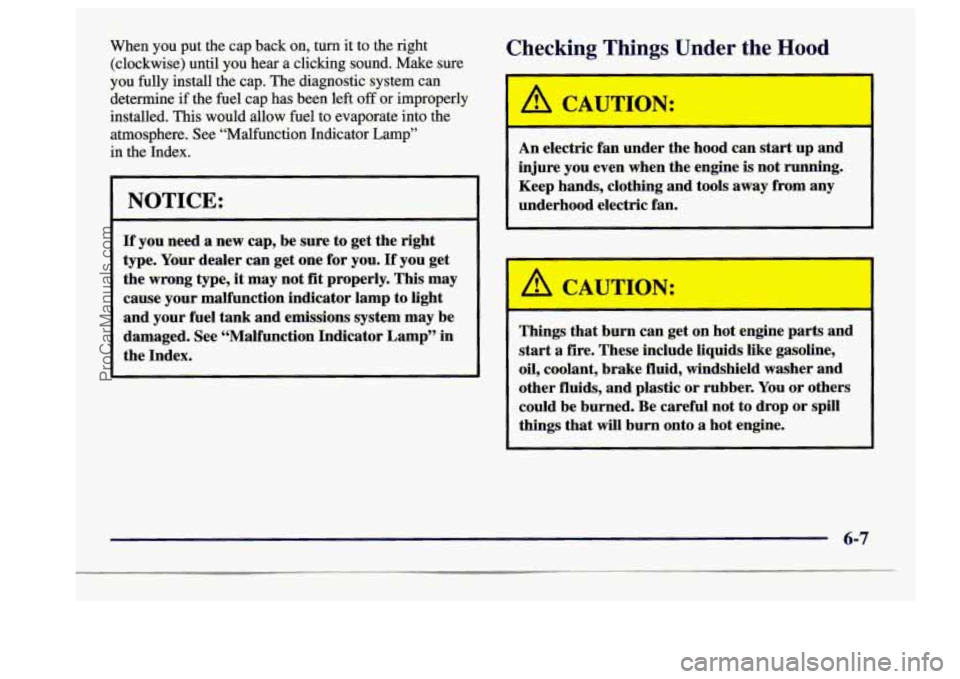 BUICK CENTURY 1997 Owners Manual When you put the cap back on, turn it to the right
(clockwise) until you hear a clicking sound. Make sure
you fully install the cap. The diagnostic system can
determine
if the fu BUICK CENTURY 1997 Owners Manual When you put the cap back on, turn it to the right
(clockwise) until you hear a clicking sound. Make sure
you fully install the cap. The diagnostic system can
determine
if the fu