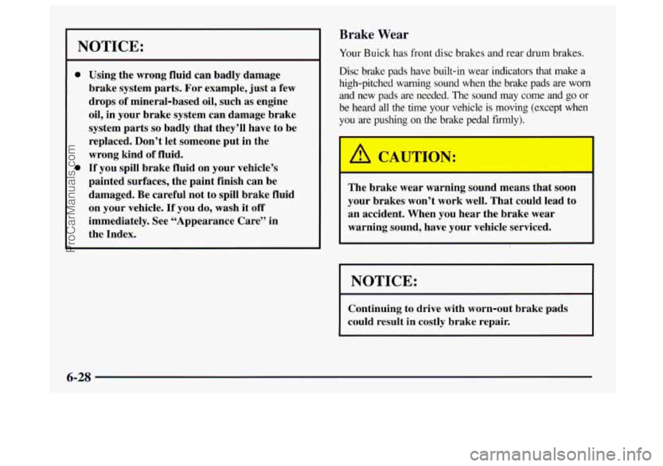 BUICK CENTURY 1997 Owners Manual Brake Wear
NOTICE:
0
0
Using the wrong fluid can badly damage
brake system parts. For example, just a few
drops
of mineral-based oil, such as engine
oil, in your brake syste BUICK CENTURY 1997 Owners Manual Brake Wear
NOTICE:
0
0
Using the wrong fluid can badly damage
brake system parts. For example, just a few
drops
of mineral-based oil, such as engine
oil, in your brake syste
