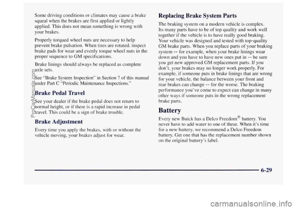 BUICK CENTURY 1997  Owners Manual Some  driving  conditions  or  climates may cause  a  brake 
squeal when the brakes  are first applied  or lightly 
applied.  This  does not mean something  is wrong  with 
your brakes. 
Properly torq