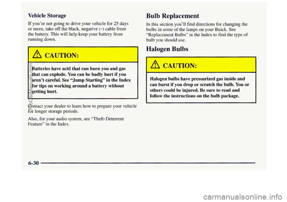 BUICK CENTURY 1997 Owners Manual Vehicle Storage Bulb Replacement
If you’re not going to drive your vehicle for 25 days In this section you’ll find directions for changing the
or more, take off the black, negative (-) cab BUICK CENTURY 1997 Owners Manual Vehicle Storage Bulb Replacement
If you’re not going to drive your vehicle for 25 days In this section you’ll find directions for changing the
or more, take off the black, negative (-) cab