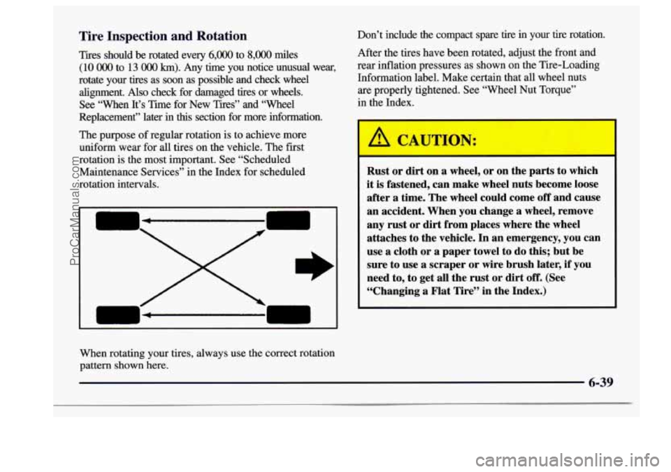 BUICK CENTURY 1997  Owners Manual Tire Inspection  and  Rotation 
Tires  should  be  rotated  every 6,000 to 8,000 miles 
(10 O00 to 13 OOO km). Any  time  you  notice  unusual  wear, 
rotate  your  tires  as  soon  as possible  and  