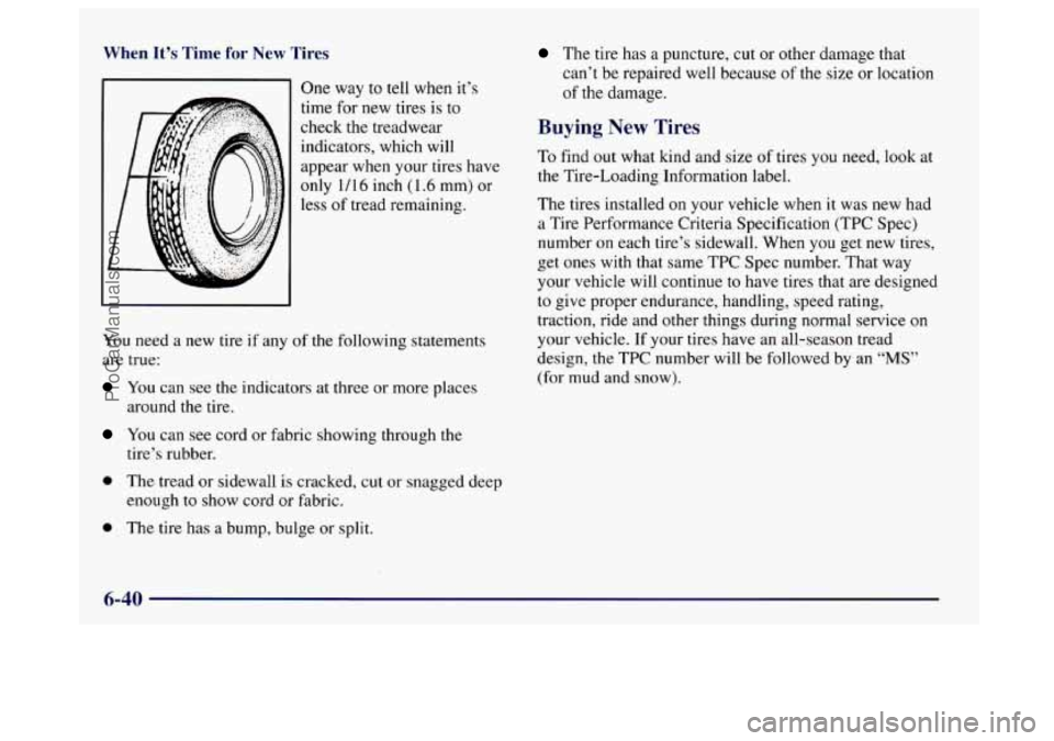 BUICK CENTURY 1997  Owners Manual ; Time  for  New  Tires 
I One wav  to  tell when it’s ., 
time for new  tires is to 
check the treadwear 
indicators,  which will 
appear  when your tires have 
only 1/16 inch (1.6 mm) or 
less  of
