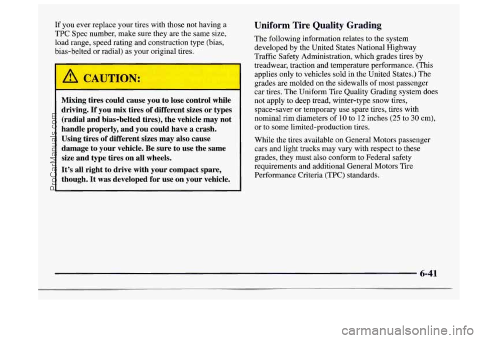 BUICK CENTURY 1997  Owners Manual If  you ever replace your tires  with those not having  a 
TPC  Spec  number, make sure  they are the same size, 
load range,  speed rating and construction type (bias, 
bias-belted  or radial)  as yo