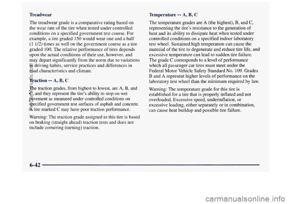 BUICK CENTURY 1997  Owners Manual Treadwear Temperature -- A, B, C 
The treadwear  grade  is a comparative rating  based on 
the wear rate of the tire when tested under controlled 
conditions  on a specified government  test course.  