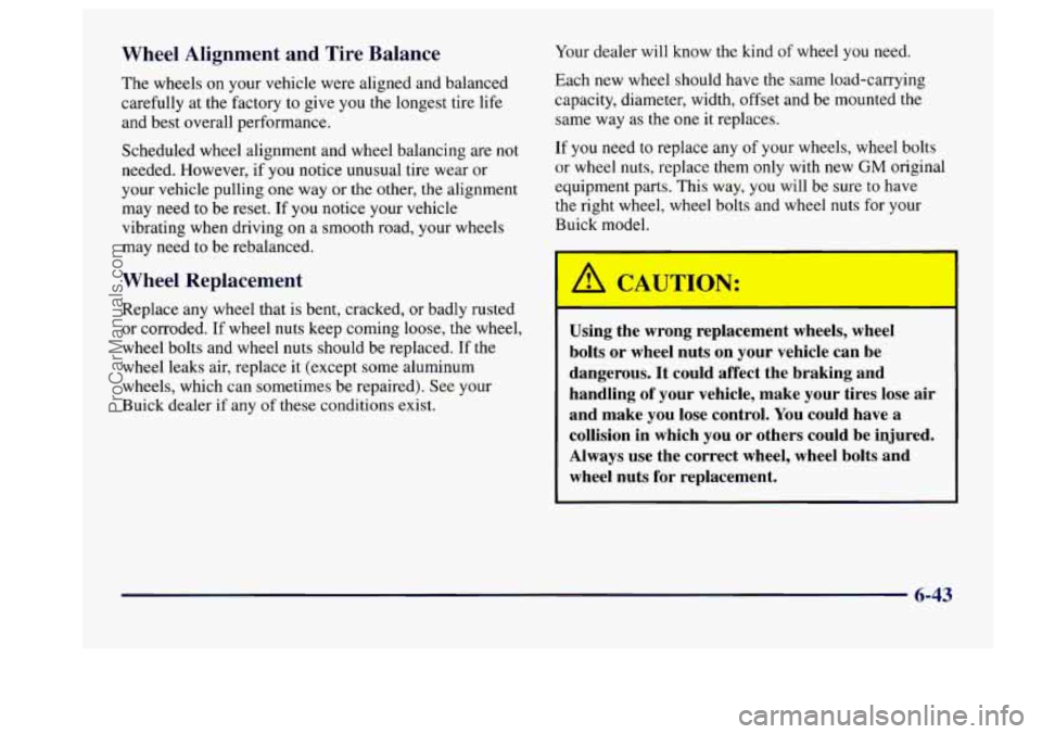 BUICK CENTURY 1997  Owners Manual Wheel  Alignment  and  Tire  Balance 
The wheels  on your  vehicle  were aligned  and balanced 
carefully  at the factory  to  give 
you the longest  tire  life 
and  best  overall  performance. 
Sche