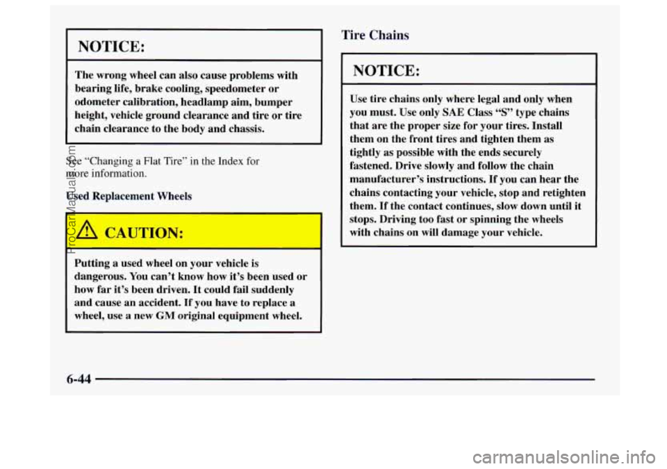 BUICK CENTURY 1997  Owners Manual NOTICE: 
The  wrong wheel can  also  cause  problems  with 
bearing  life, brake  cooling,  speedometer 
or 
odometer  calibration,  headlamp  aim,  bumper 
height,  vehicle  ground  clearance  and  t