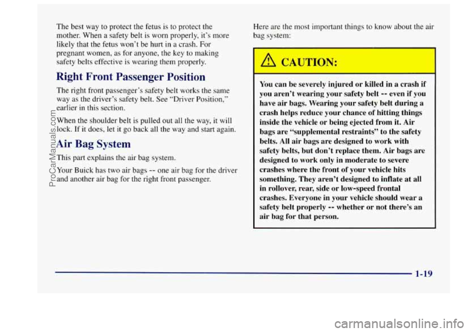 BUICK CENTURY 1997 Owners Guide The best way to protect the fetus is to protect the
mother. When a safety belt is worn properly, it’s more
likely that the fetus won’t be hurt
in a crash. For
pregnant women, as for BUICK CENTURY 1997 Owners Guide The best way to protect the fetus is to protect the
mother. When a safety belt is worn properly, it’s more
likely that the fetus won’t be hurt
in a crash. For
pregnant women, as for