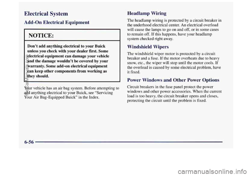 BUICK CENTURY 1997  Owners Manual Electrical  System 
Add-on Electrical  Equipment 
NOTICE: 
Don’t  add  anything  electrical  to  your  Buick 
unless  you  check  with  your  dealer  first.  Some 
electrical  equipment  can  damage