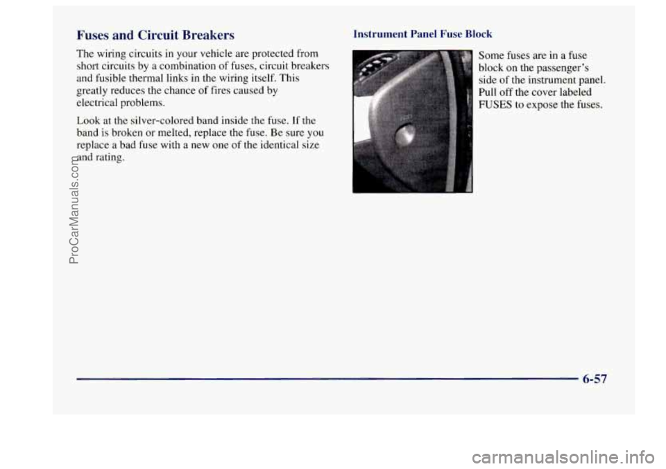 BUICK CENTURY 1997  Owners Manual Fuses  and  Circuit  Breakers 
The wiring  circuits in your vehicle  are  protected from 
short  circuits  by a combination  of fuses,  circuit  breakers 
and  fusible  thermal  links 
in the wiring i