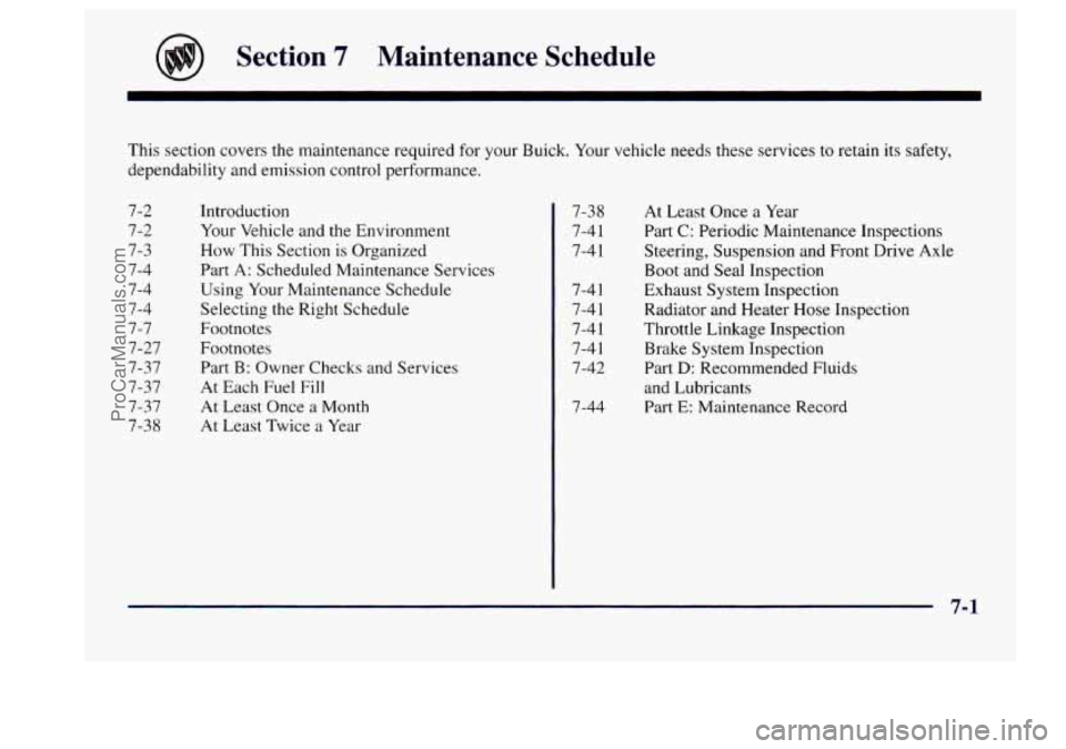 BUICK CENTURY 1997  Owners Manual Section 7 Maintenance  Schedule 
This  section  covers the maintenance required  for your  Buick.  Your vehicle  needs these  services  to  retain its safety, 
dependability  and emission  control  pe