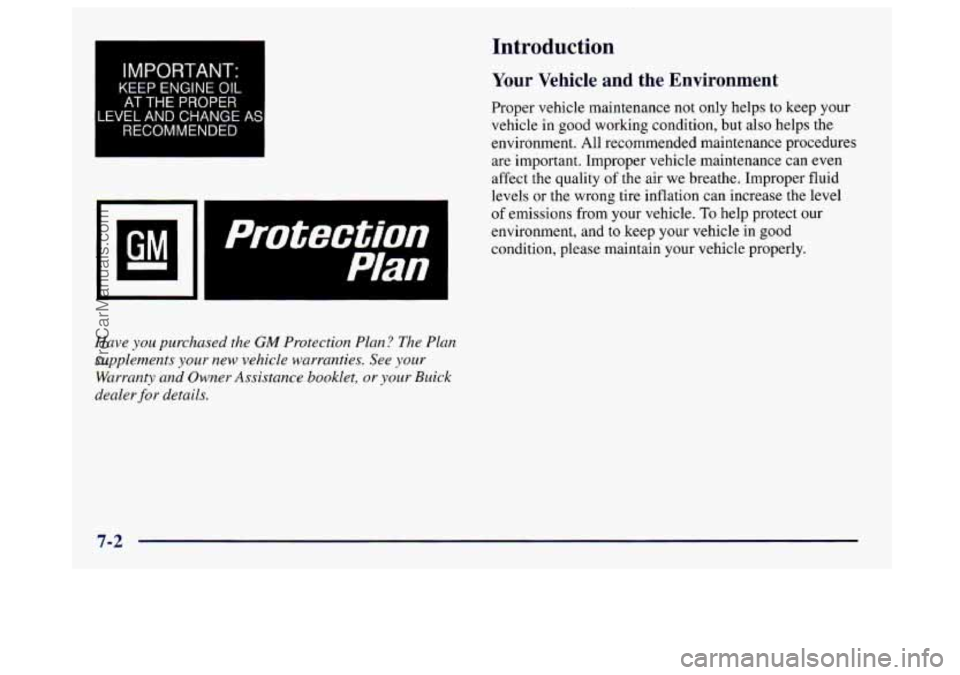 BUICK CENTURY 1997  Owners Manual I IMPORTANT: 
I 
KEEP ENGINE OIL 
AT THE PROPER 
LEVEL AND  CHANGE AS 
RECOMMENDED 
El 
protection 
Plan 
Have you purchased  the GM Protection Plan?  The Plan 
supplements 
your new vehicle warrantie