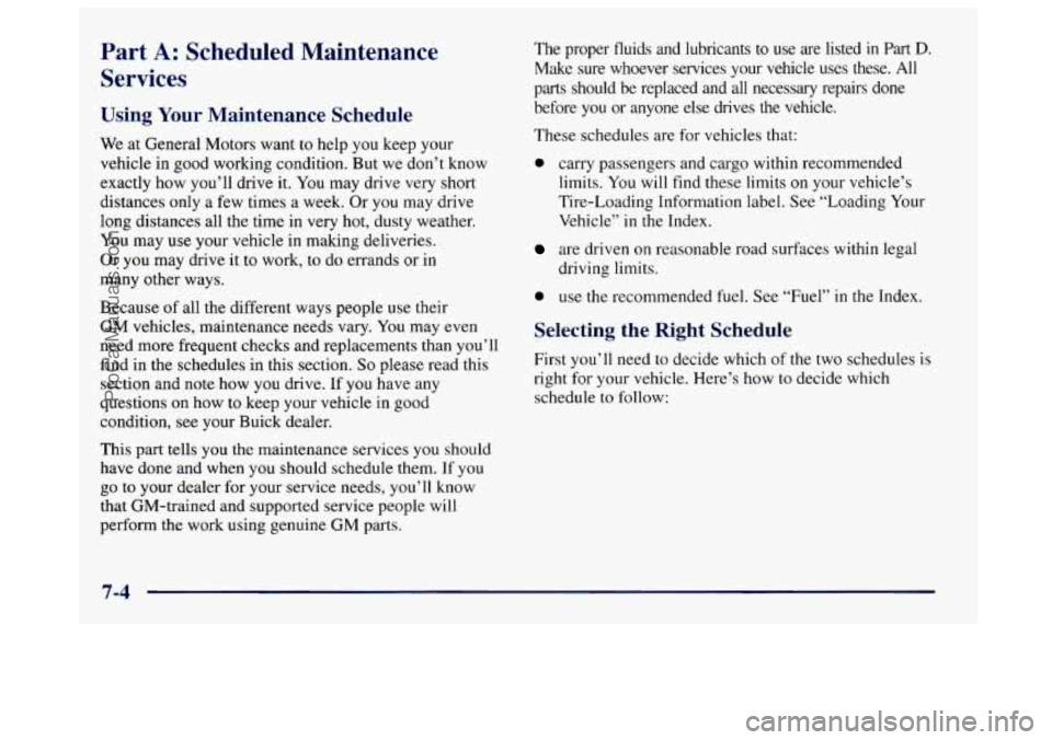 BUICK CENTURY 1997  Owners Manual Part A: Scheduled  Maintenance 
Services 
Using  Your Maintenance  Schedule 
We at General Motors want to help  you keep your 
vehicle  in good working  condition. But we don’t know 
exactly  how yo
