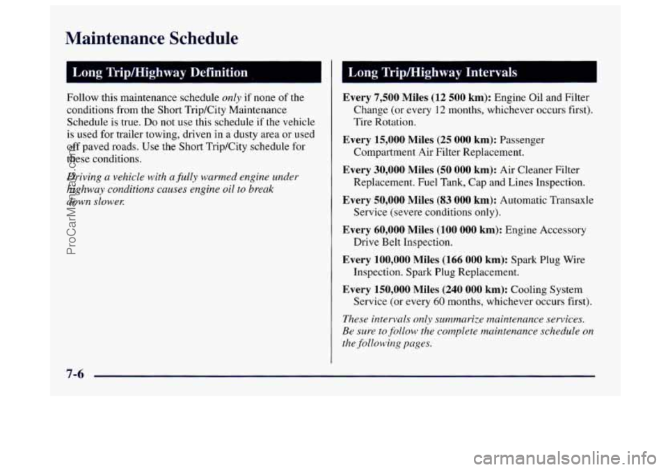 BUICK CENTURY 1997  Owners Manual Maintenance  Schedule 
1 Long  Tripmighway  Definition 
Follow this maintenance schedule only if none  of  the 
conditions  from the Short  TripKity  Maintenance 
Schedule is true. Do not use this  sc