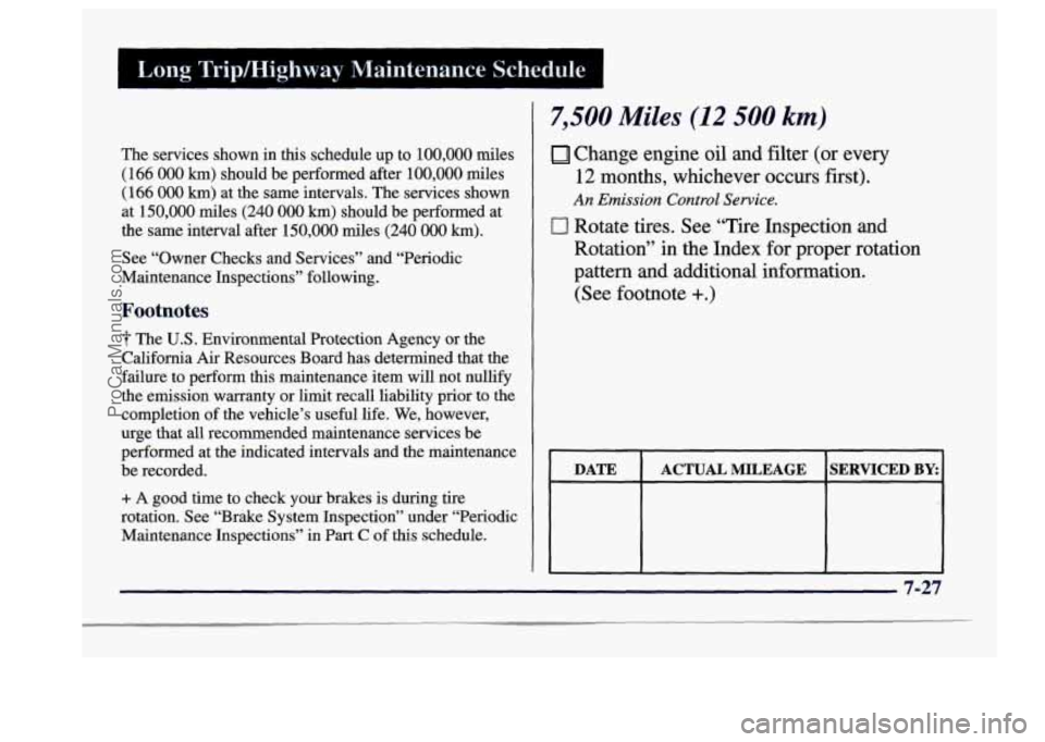 BUICK CENTURY 1997  Owners Manual The services shown  in this schedule up to  100,000 miles 
(166 
000 km) should be performed  after  100,000 miles 
(166 000 km) at  the  same  intervals.  The services shown 
at 
150,000 miles (240 0