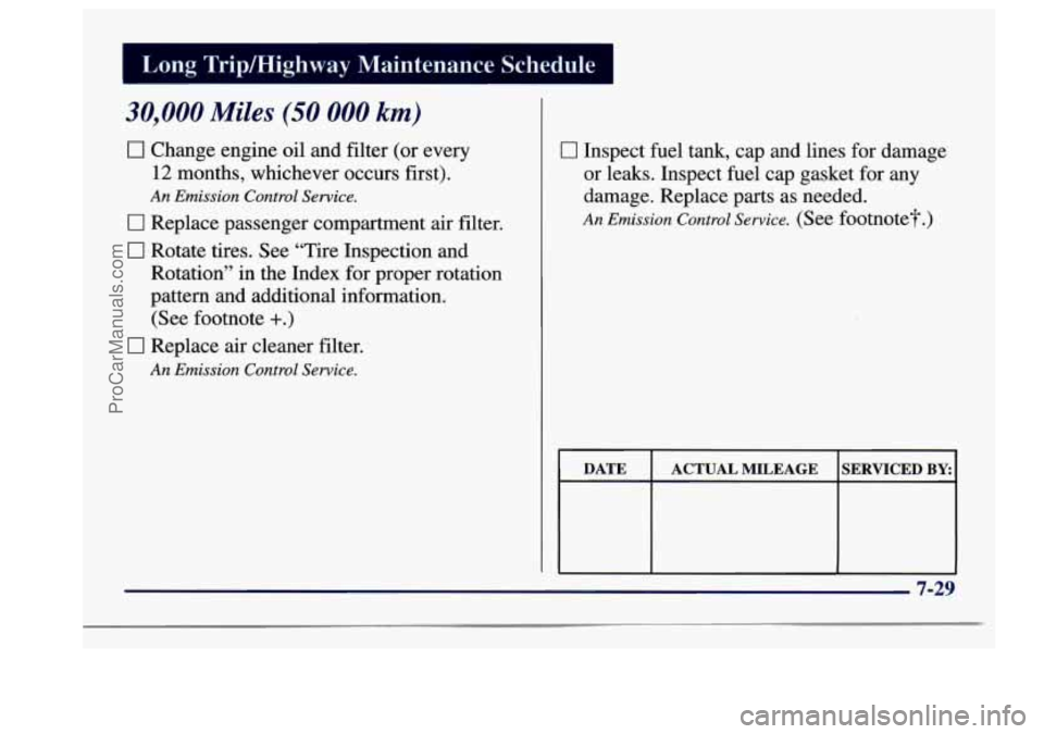 BUICK CENTURY 1997  Owners Manual I Long  Tripmighway  Maintenance  Schedule I 
30,000 Miles (50 000 km) 
0 Change engine oil and filter  (or  every 
12  months,  whichever  occurs first). 
An Emission  Control Service. 
0 Replace  pa