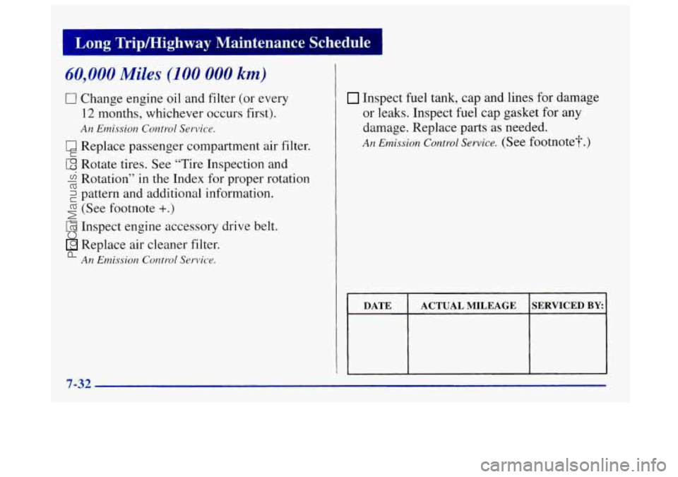 BUICK CENTURY 1997 Owners Manual Long TripEtighway Maintenance Schedule 1
60,000 Miles (100 000 km)
0 Change engine oil and filter (or every
12 months, whichever occurs first).
An Emissior~ Control Service.
0 Replace p BUICK CENTURY 1997 Owners Manual Long TripEtighway Maintenance Schedule 1
60,000 Miles (100 000 km)
0 Change engine oil and filter (or every
12 months, whichever occurs first).
An Emissior~ Control Service.
0 Replace p