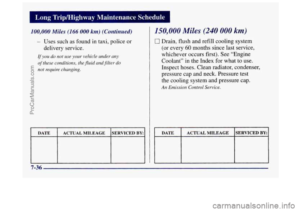 BUICK CENTURY 1997 Owners Manual I Long Tripmighway Maintenance Schedule
100,000 Miles (166 000 km) (Continued)
- Uses such as found in taxi, police or
delivery service.
If you do not use your vehicle under any
of the BUICK CENTURY 1997 Owners Manual I Long Tripmighway Maintenance Schedule
100,000 Miles (166 000 km) (Continued)
- Uses such as found in taxi, police or
delivery service.
If you do not use your vehicle under any
of the
