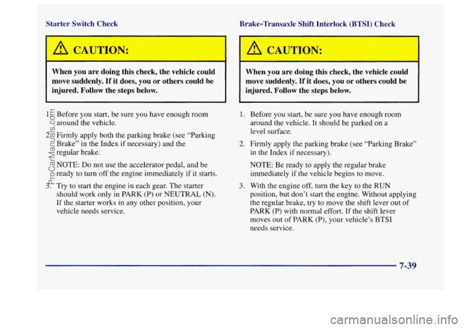 BUICK CENTURY 1997 Owners Manual Starter Switch Check Brake-Transaxle Shift Interlock (BTSI) Check
I A CAUTION:
I
A CAUTION:
When you are doing this check, the vehicle could
When you are doing this check, the BUICK CENTURY 1997 Owners Manual Starter Switch Check Brake-Transaxle Shift Interlock (BTSI) Check
I A CAUTION:
I
A CAUTION:
When you are doing this check, the vehicle could
When you are doing this check, the